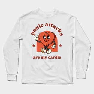 Panic Attacks are my cardio. Funny, Cute Long Sleeve T-Shirt